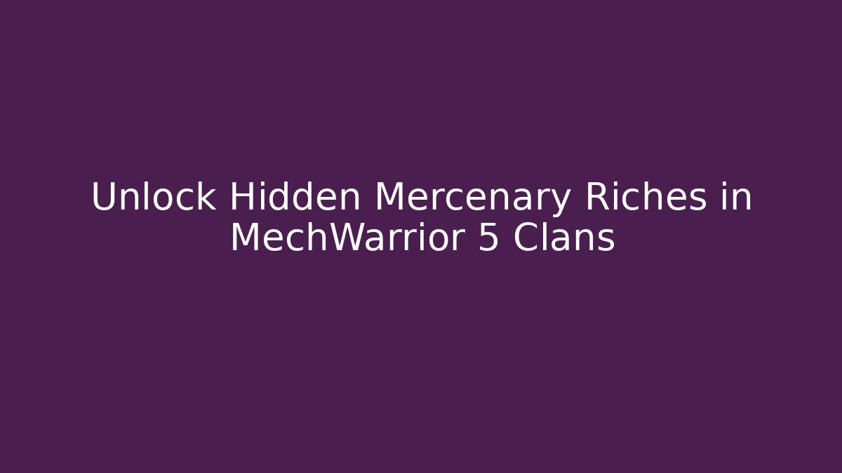 Unlock Hidden Mercenary Riches in MechWarrior 5 Clans