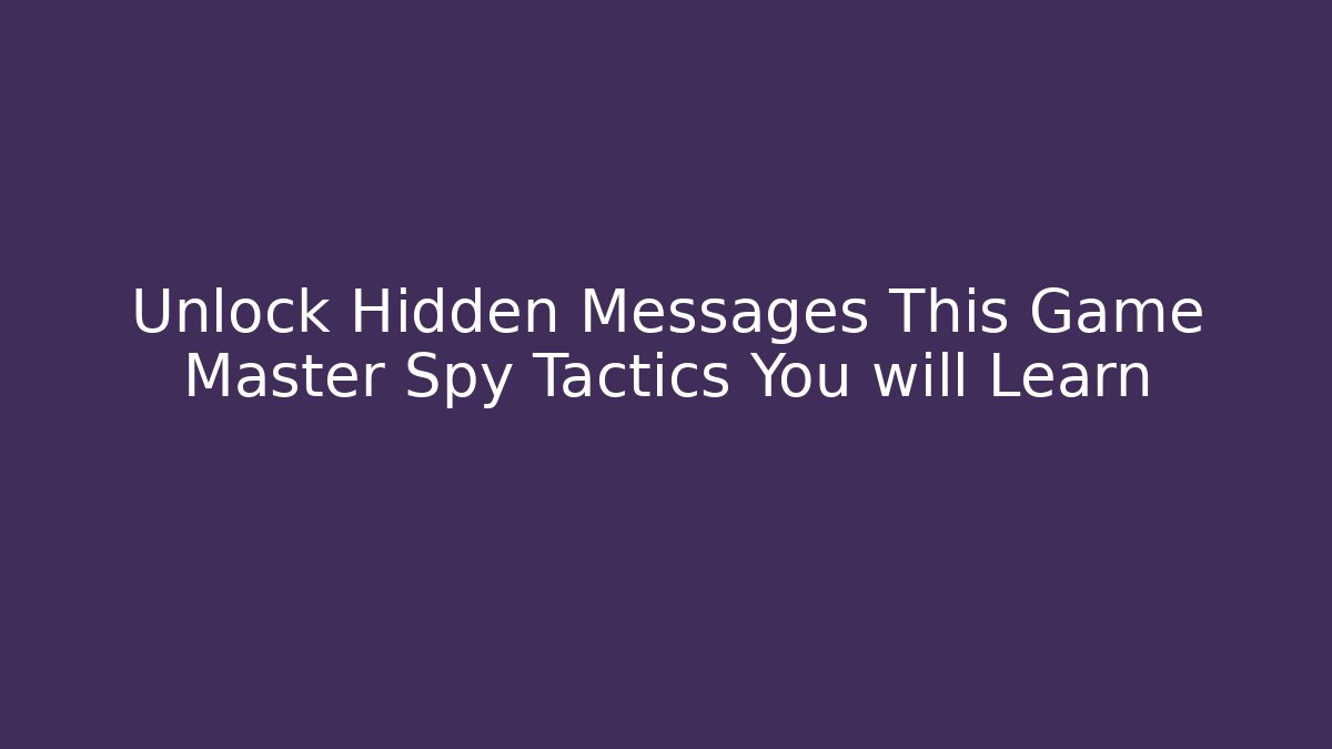 Unlock Hidden Messages This Game Master Spy Tactics You will Learn
