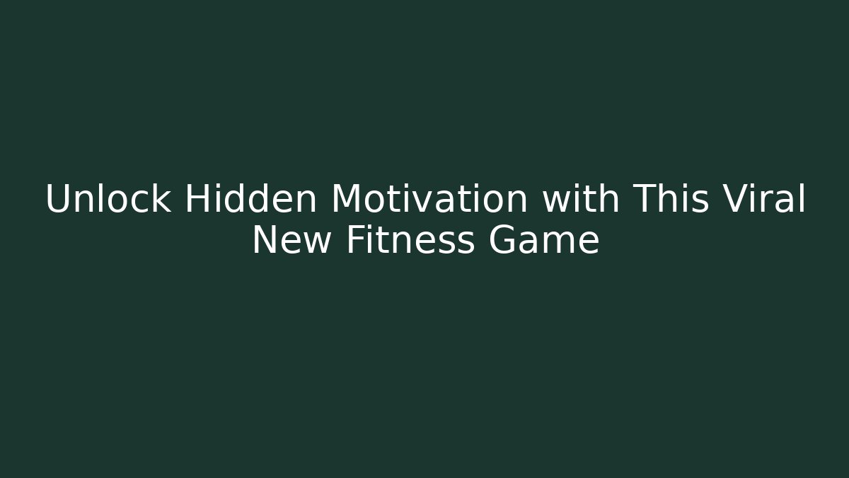 Unlock Hidden Motivation with This Viral New Fitness Game