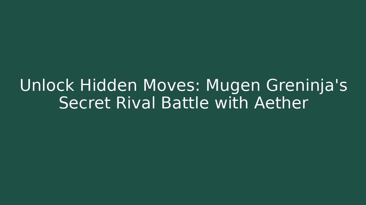 Unlock Hidden Moves: Mugen Greninja's Secret Rival Battle with Aether