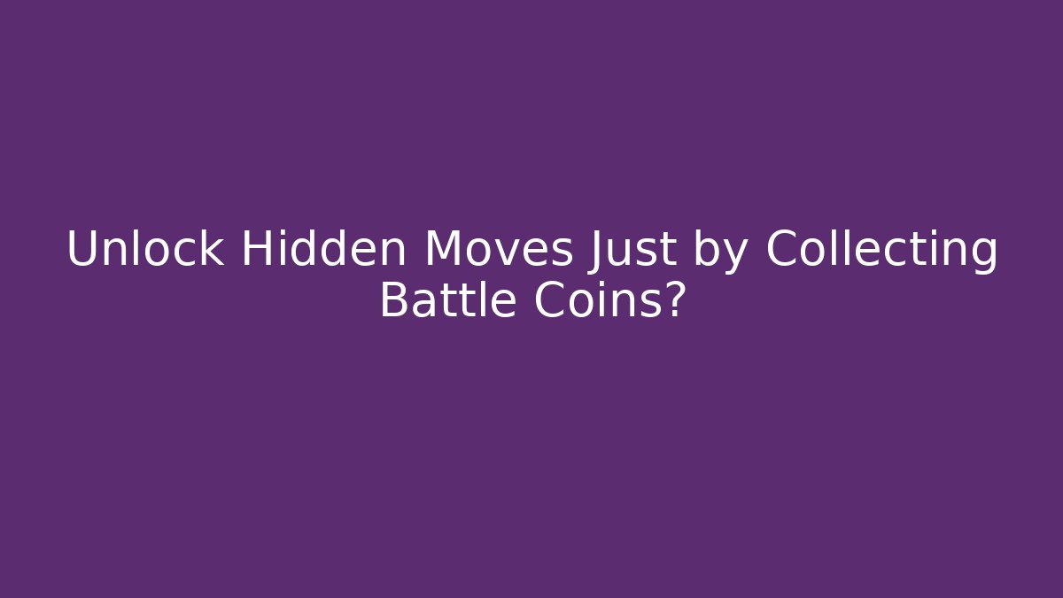 Unlock Hidden Moves Just by Collecting Battle Coins?