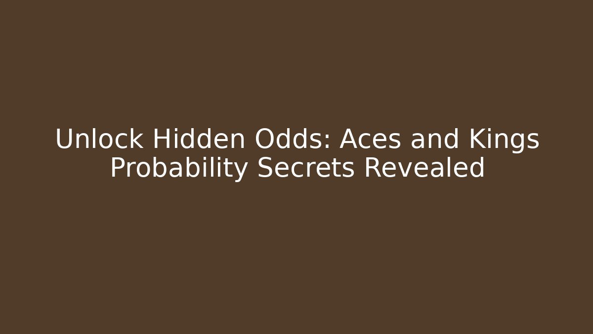 Unlock Hidden Odds: Aces and Kings Probability Secrets Revealed