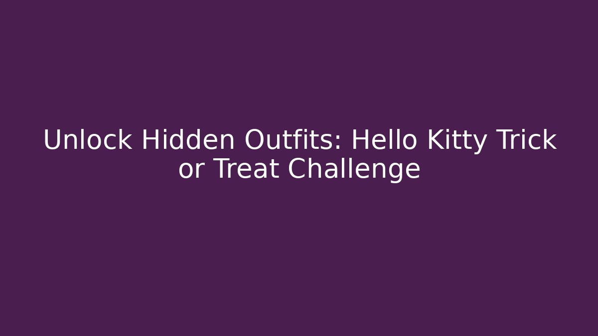 Unlock Hidden Outfits: Hello Kitty Trick or Treat Challenge