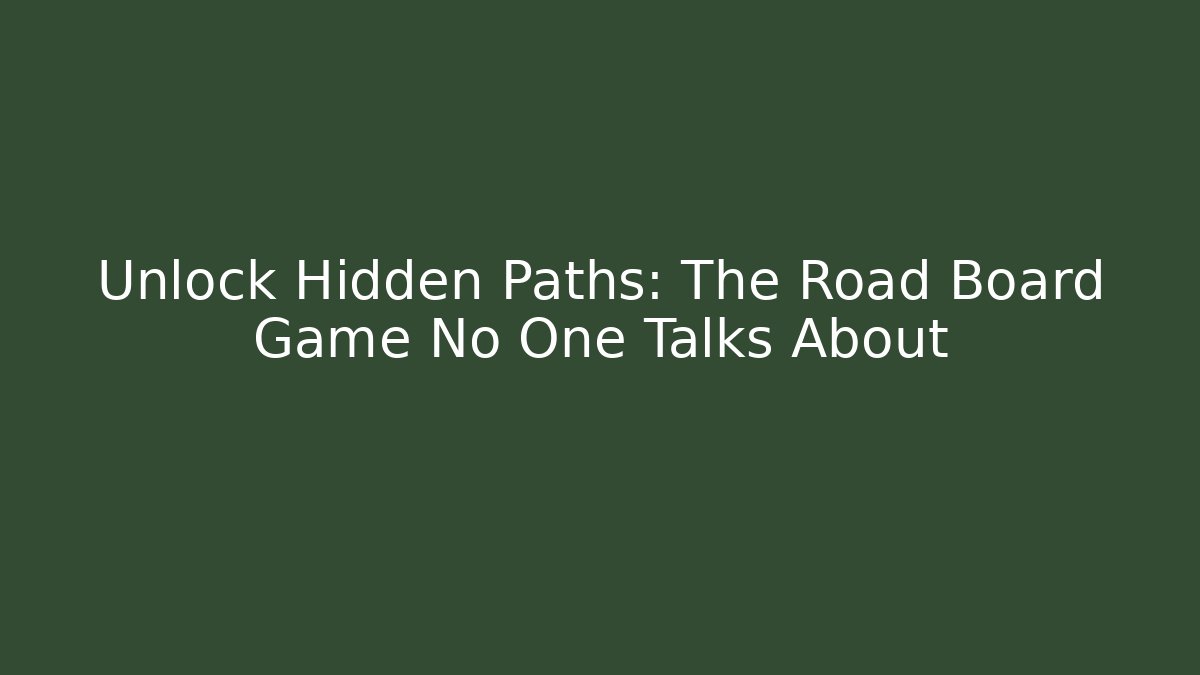 Unlock Hidden Paths: The Road Board Game No One Talks About