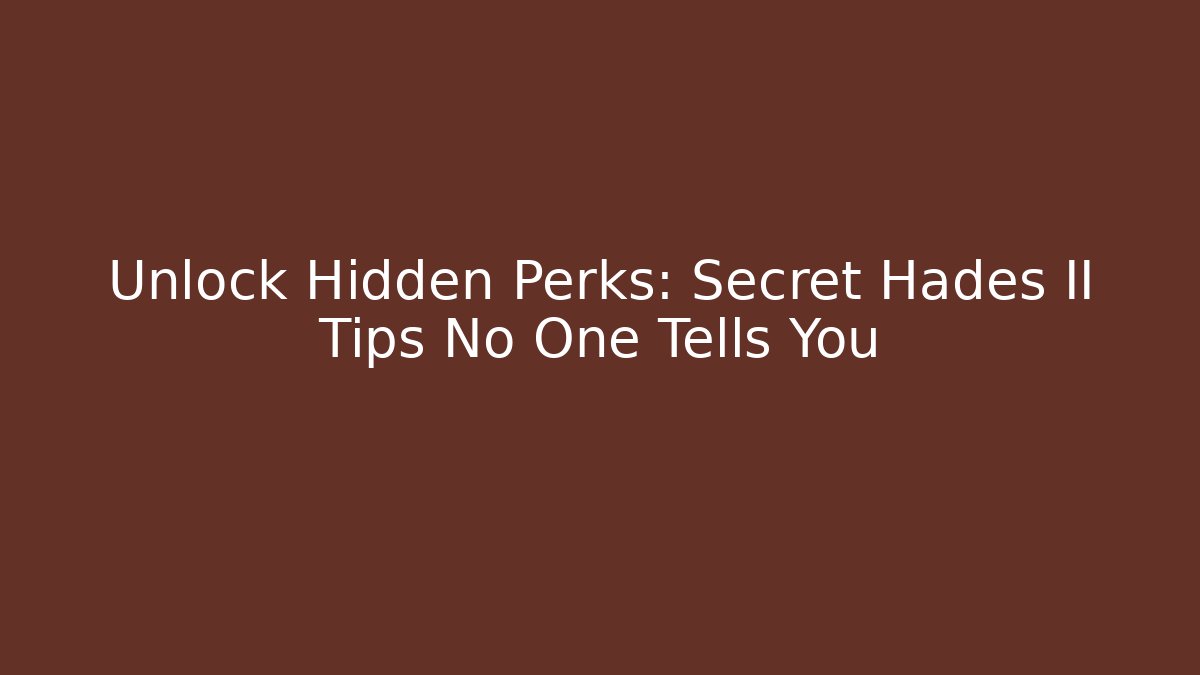Unlock Hidden Perks: Secret Hades II Tips No One Tells You