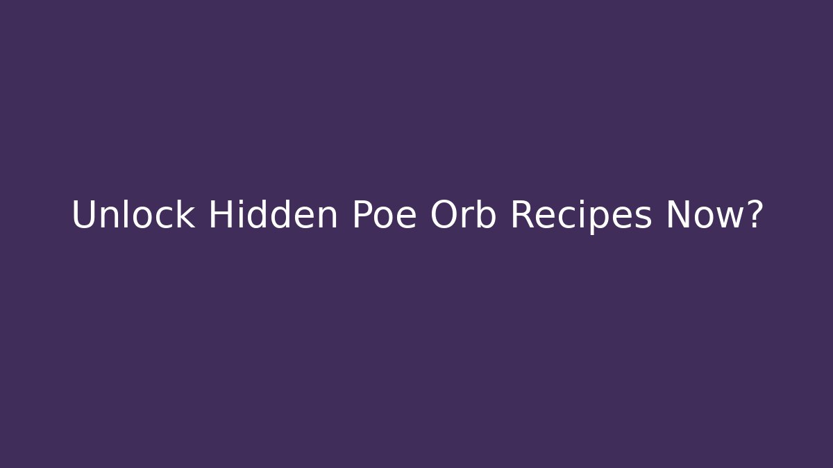 Unlock Hidden Poe Orb Recipes Now? - Critter Realm