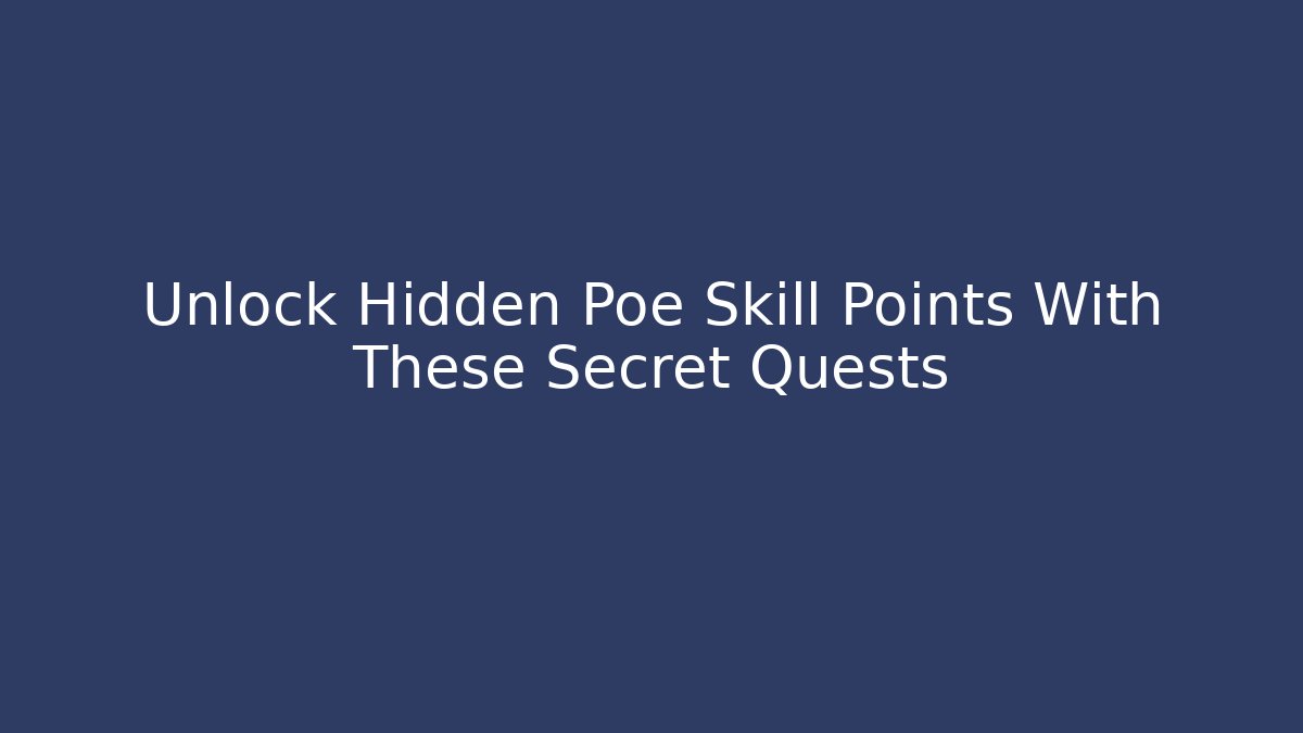 Unlock Hidden Poe Skill Points With These Secret Quests