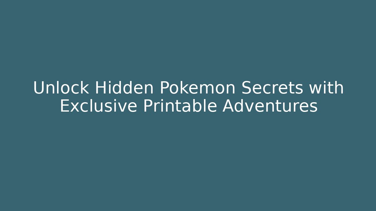 Unlock Hidden Pokémon Secrets with Exclusive Printable Adventures