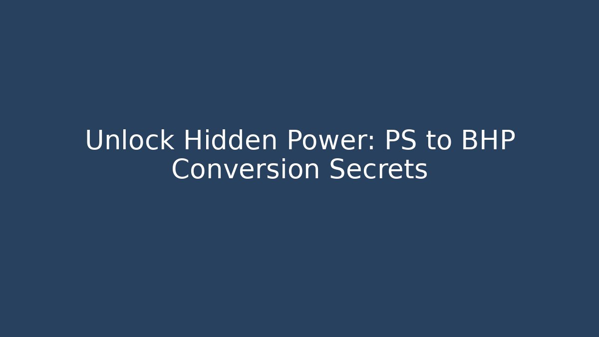 Unlock Hidden Power: PS to BHP Conversion Secrets