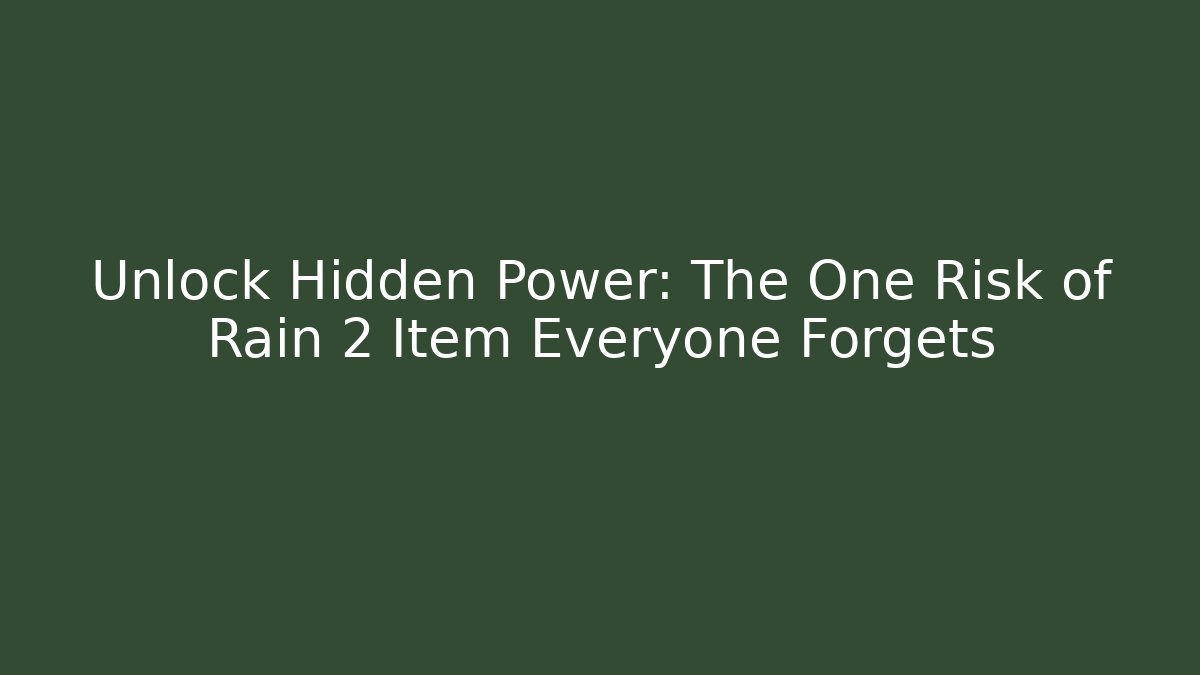 Unlock Hidden Power: The One Risk of Rain 2 Item Everyone Forgets