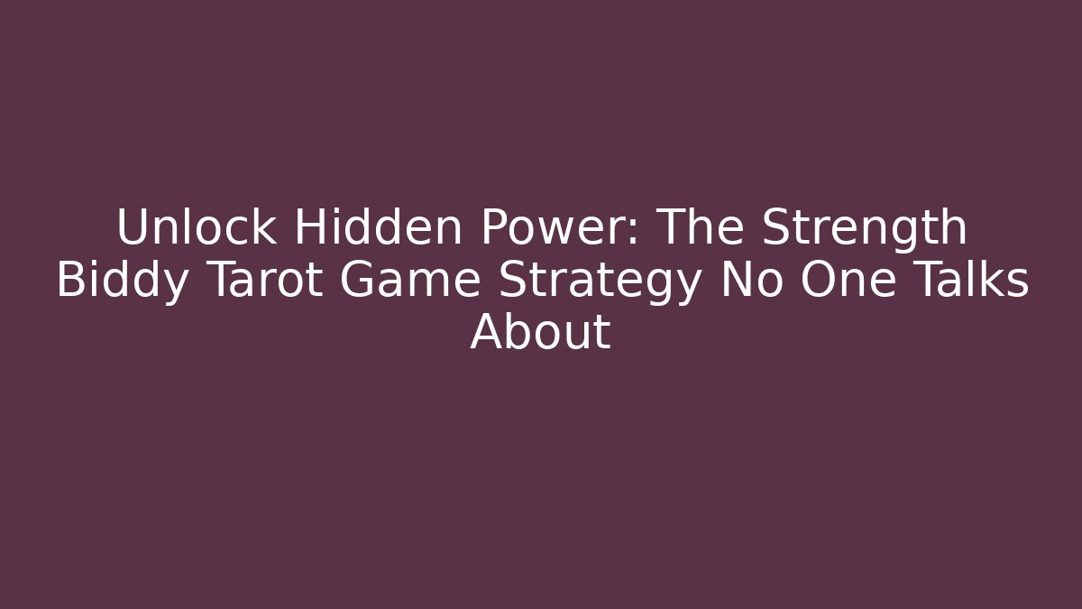 Unlock Hidden Power: The Strength Biddy Tarot Game Strategy No One Talks About