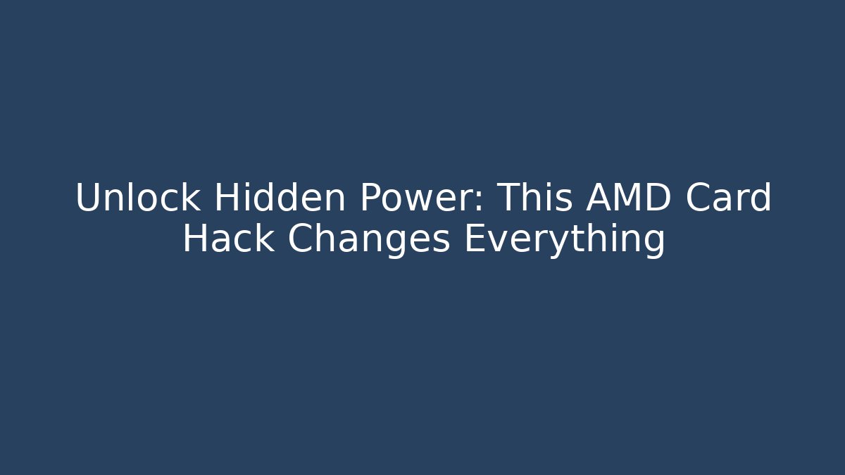 Unlock Hidden Power: This AMD Card Hack Changes Everything