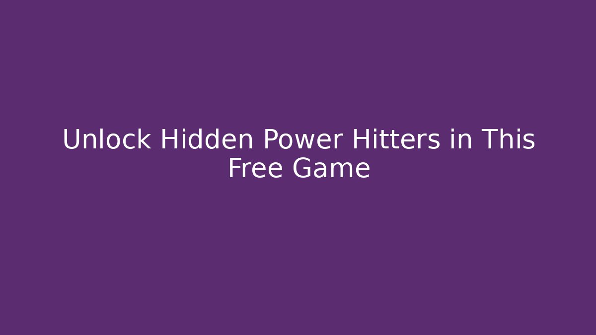 Unlock Hidden Power Hitters in This Free Game