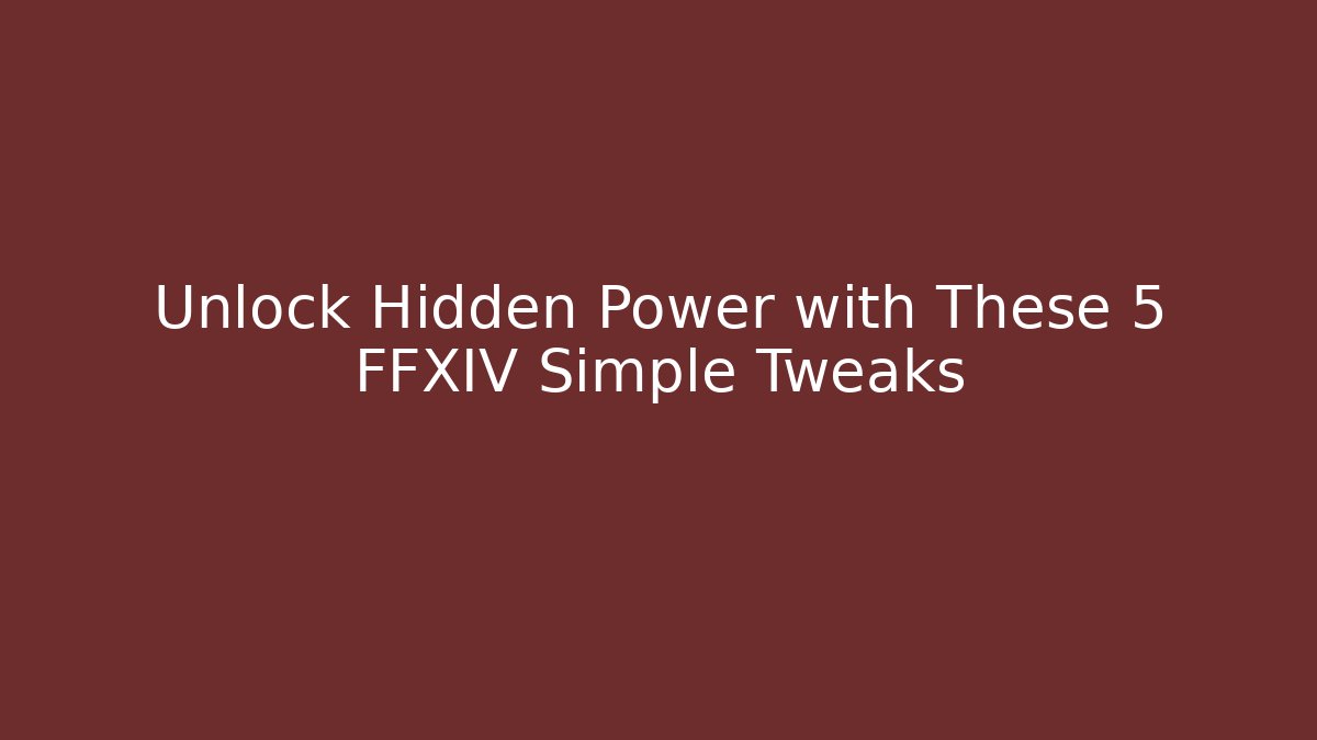 Unlock Hidden Power with These 5 FFXIV Simple Tweaks - Critter Realm