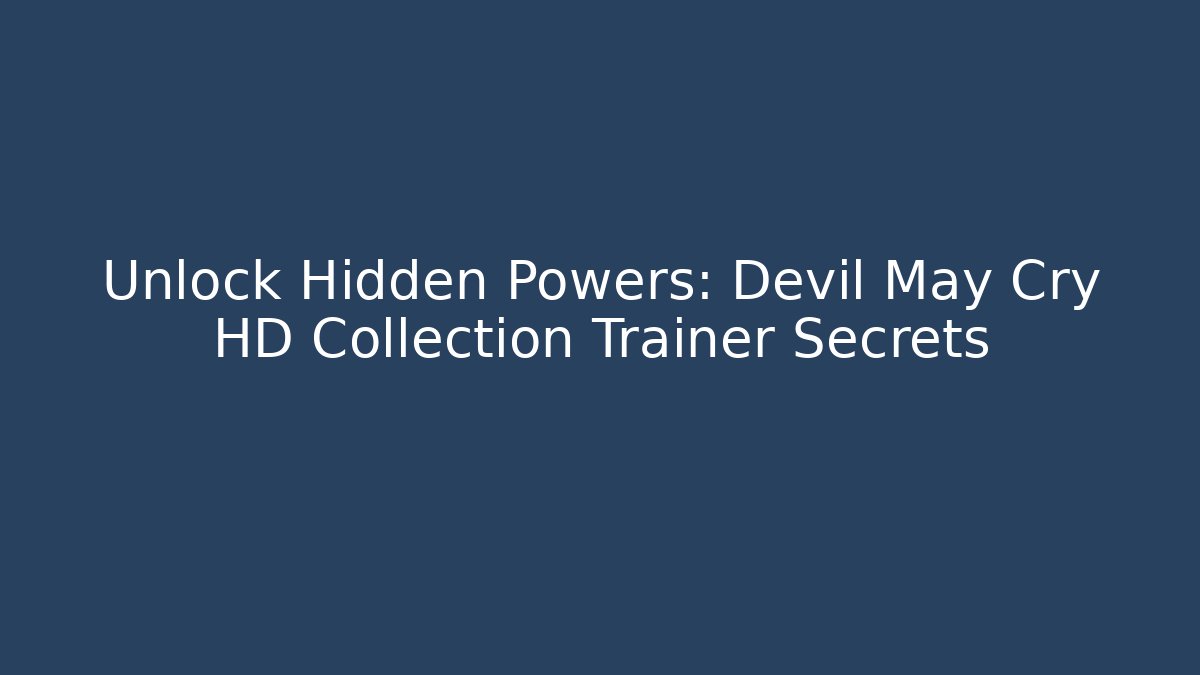 Unlock Hidden Powers: Devil May Cry HD Collection Trainer Secrets