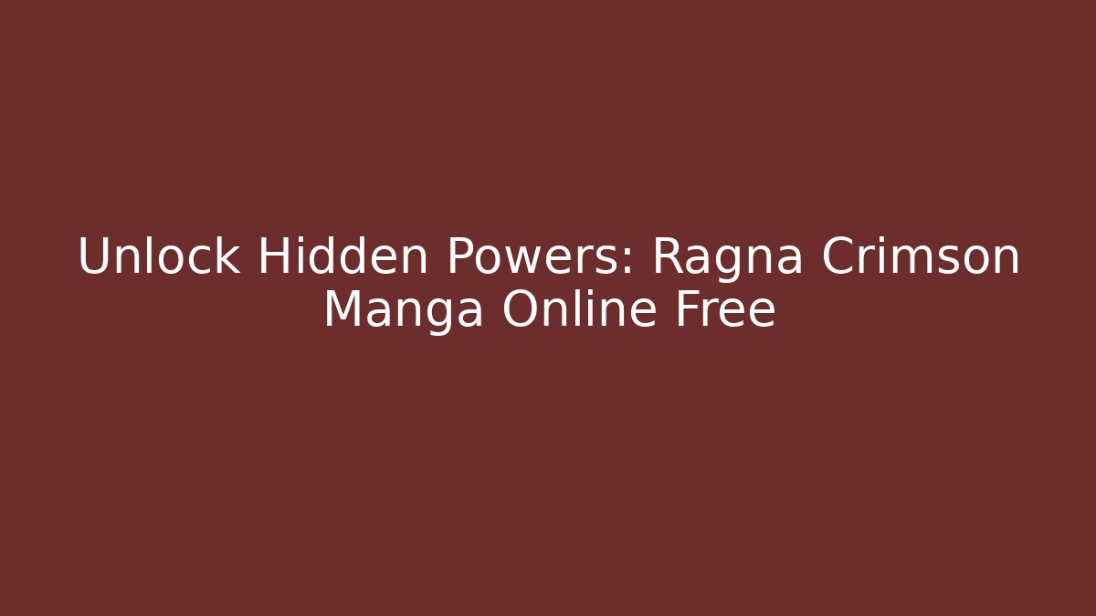 Unlock Hidden Powers: Ragna Crimson Manga Online Free