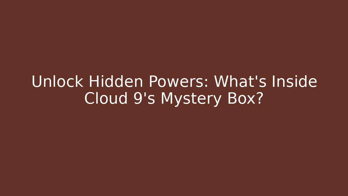 Unlock Hidden Powers: What’s Inside Cloud 9’s Mystery Box?