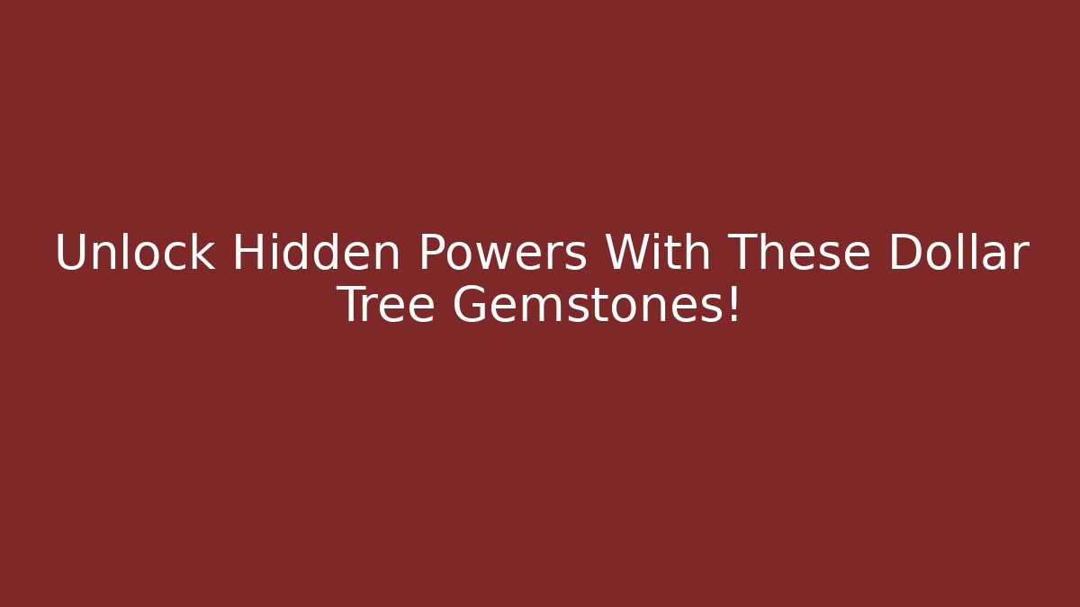 Unlock Hidden Powers With These Dollar Tree Gemstones!