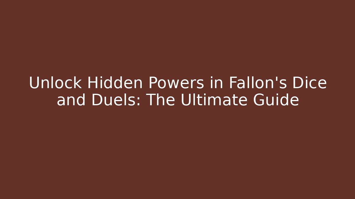 Unlock Hidden Powers in Fallon's Dice and Duels: The Ultimate Guide - Critter Realm