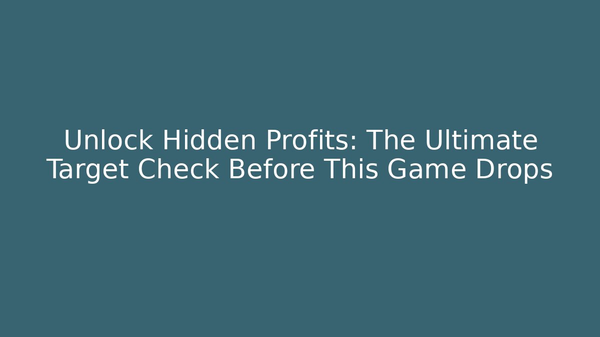 Unlock Hidden Profits: The Ultimate Target Check Before This Game Drops
