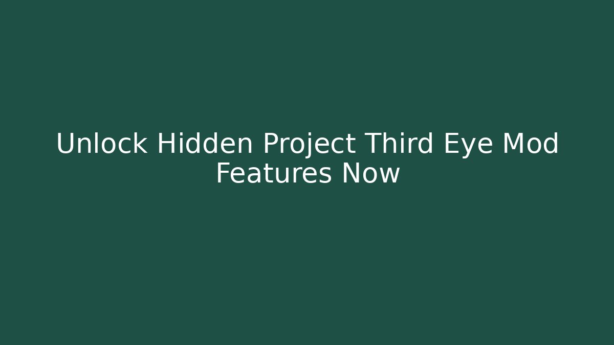 Unlock Hidden Project Third Eye Mod Features Now