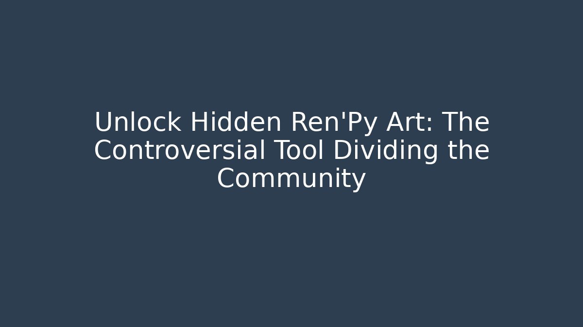 Unlock Hidden Ren'Py Art: The Controversial Tool Dividing the Community
