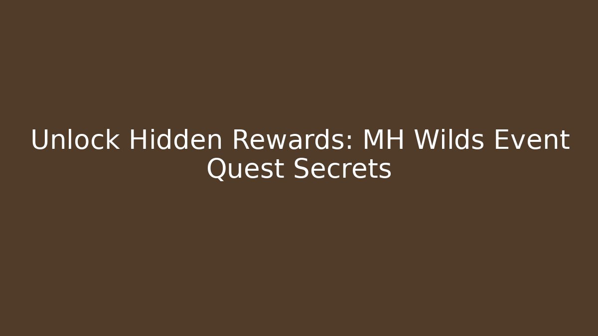 Unlock Hidden Rewards: MH Wilds Event Quest Secrets