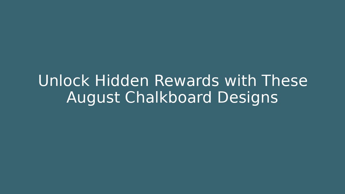 Unlock Hidden Rewards with These August Chalkboard Designs - Critter Realm
