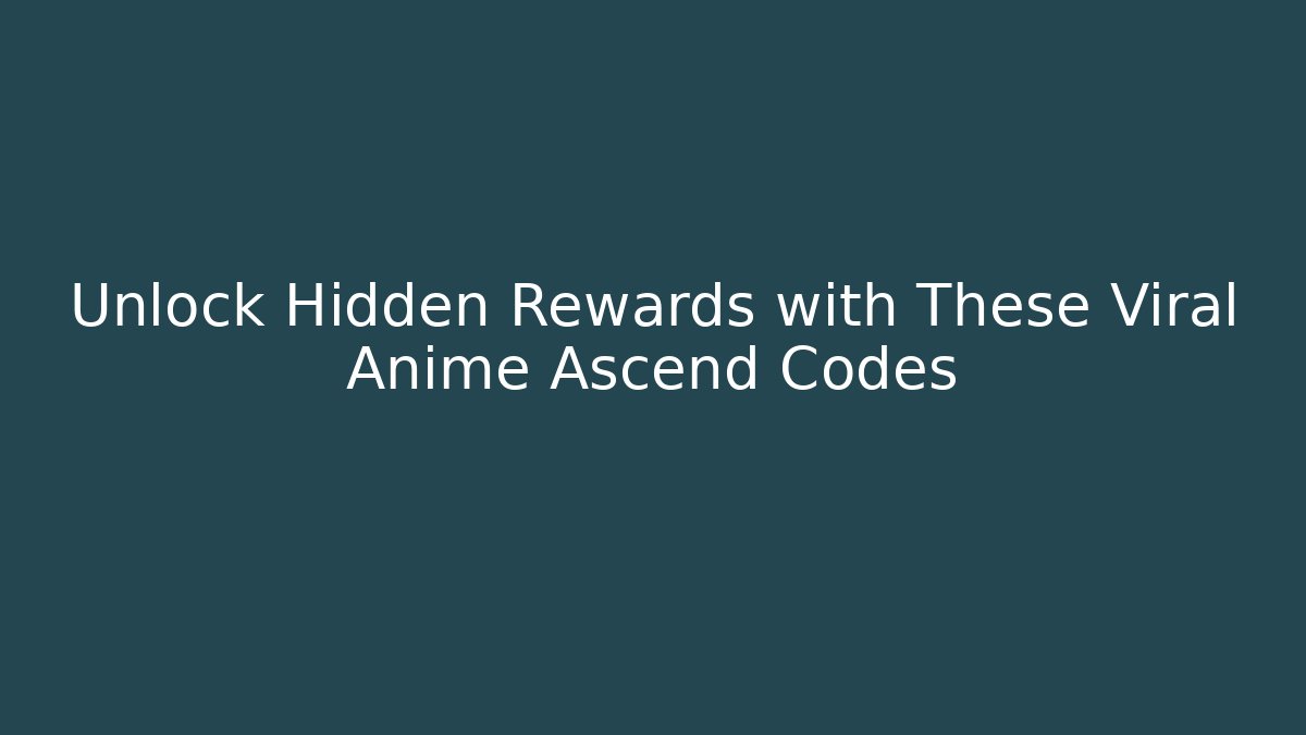 Unlock Hidden Rewards with These Viral Anime Ascend Codes - Critter Realm