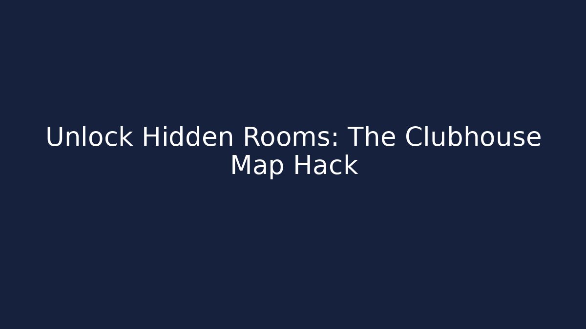 Unlock Hidden Rooms: The Clubhouse Map Hack - Critter Realm