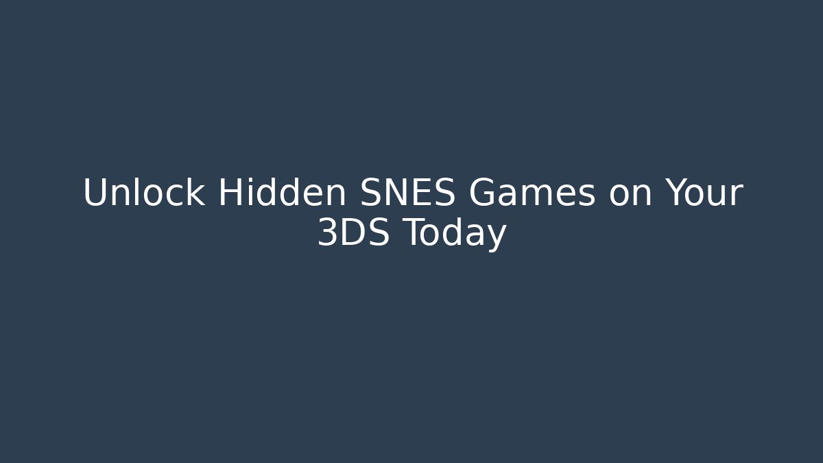 Unlock Hidden SNES Games on Your 3DS Today