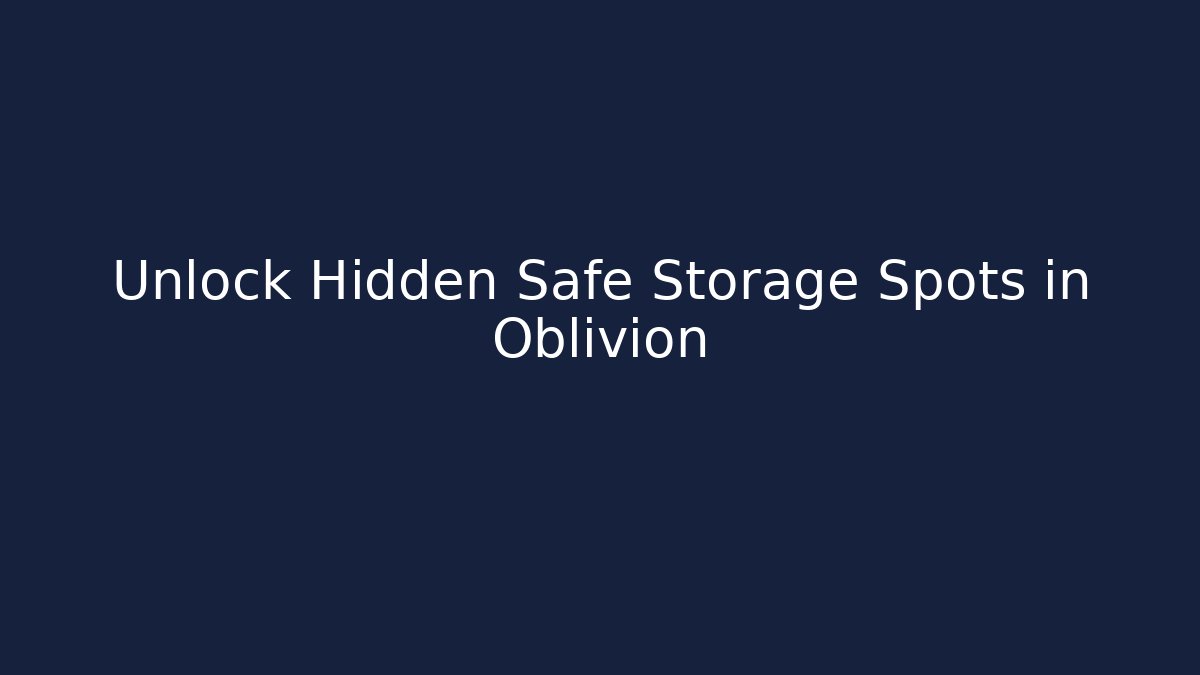 Unlock Hidden Safe Storage Spots in Oblivion - Critter Realm