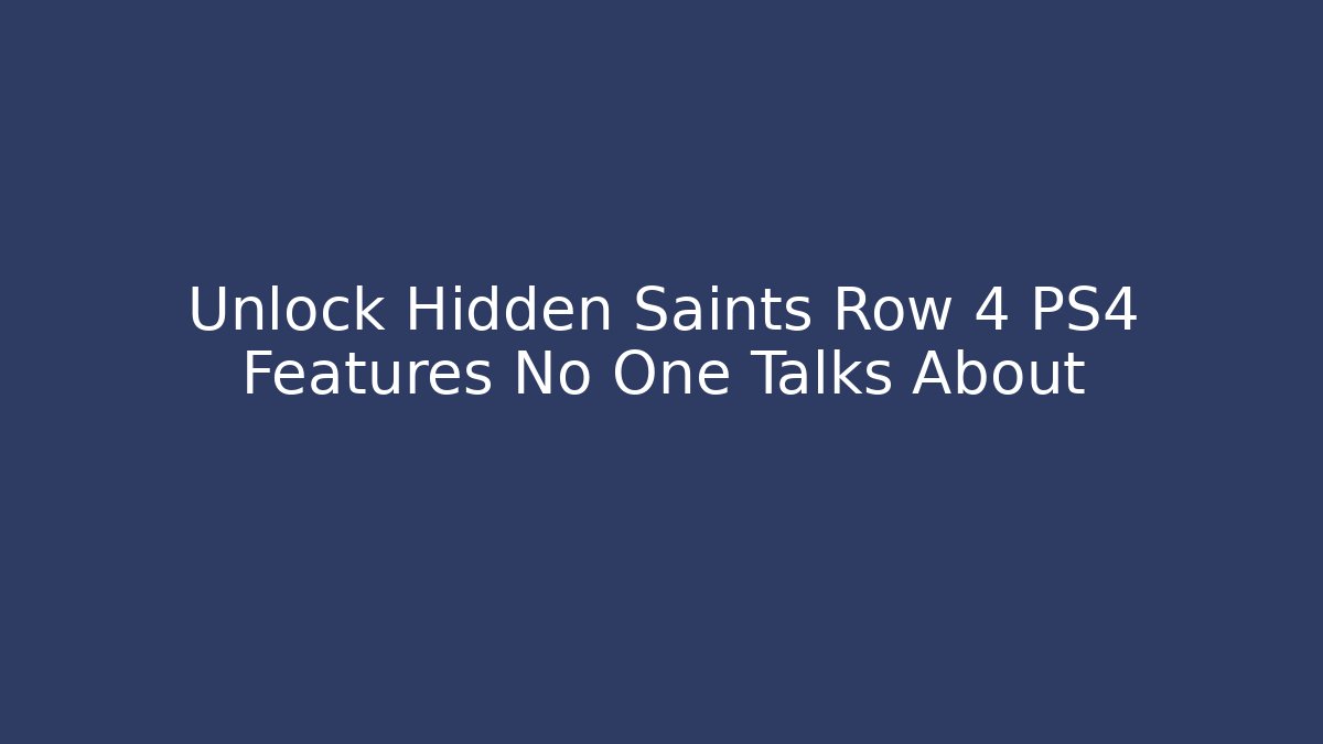 Unlock Hidden Saints Row 4 PS4 Features No One Talks About