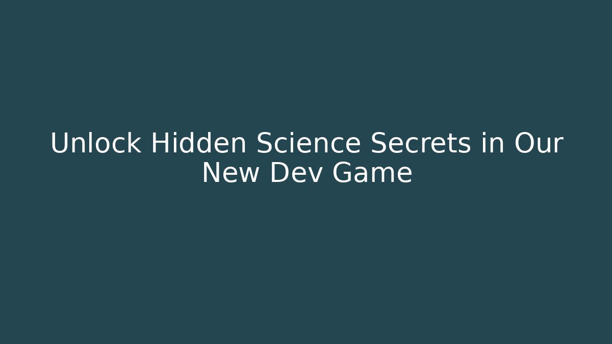 Unlock Hidden Science Secrets in Our New Dev Game