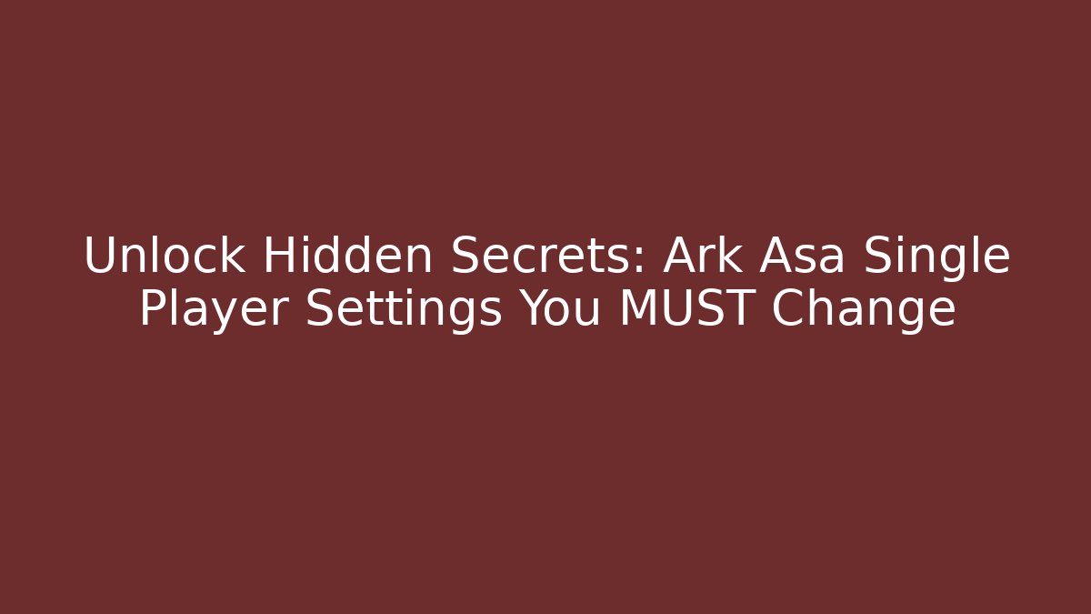 Unlock Hidden Secrets: Ark Asa Single Player Settings You MUST Change - Critter Realm