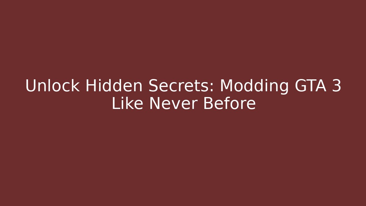 Unlock Hidden Secrets: Modding GTA 3 Like Never Before