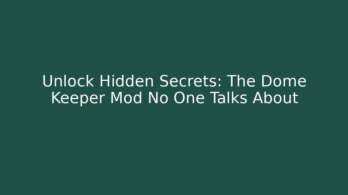 Unlock Hidden Secrets: The Dome Keeper Mod No One Talks About