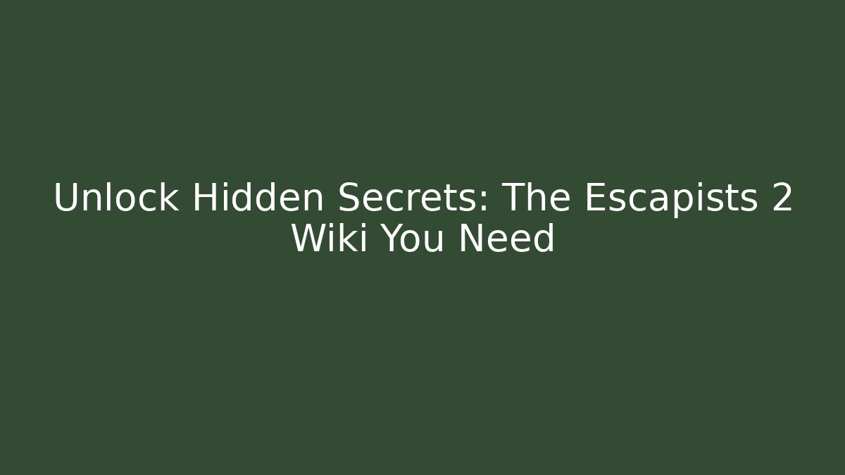 Unlock Hidden Secrets: The Escapists 2 Wiki You Need