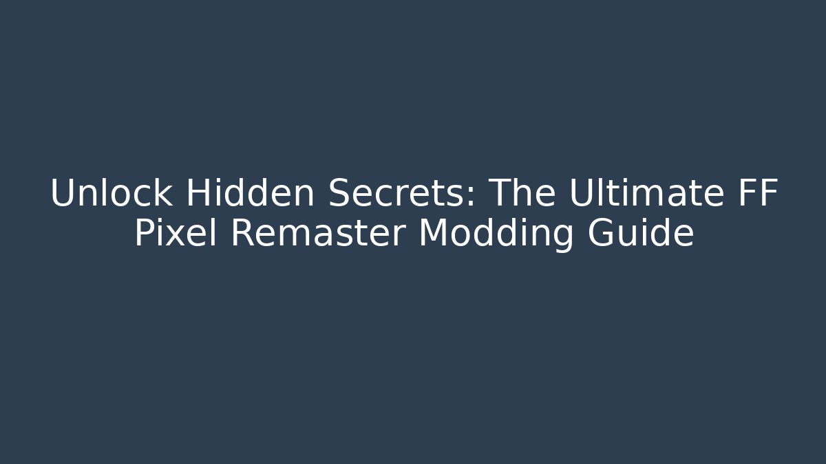 Unlock Hidden Secrets: The Ultimate FF Pixel Remaster Modding Guide - Critter Realm