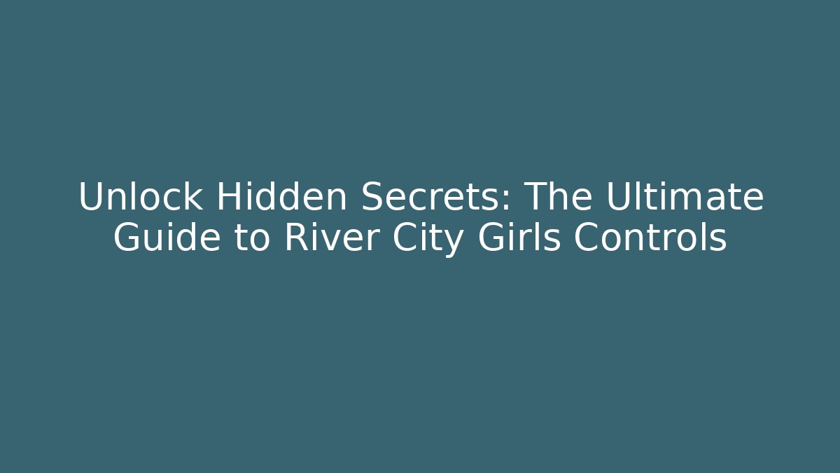 Unlock Hidden Secrets: The Ultimate Guide to River City Girls Controls