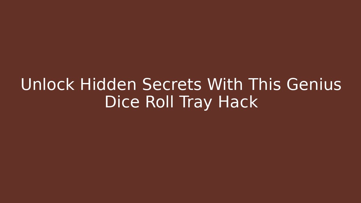 Unlock Hidden Secrets With This Genius Dice Roll Tray Hack - Critter Realm