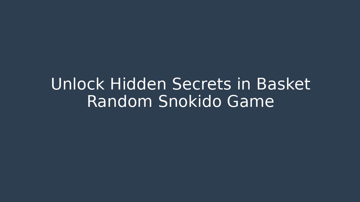Unlock Hidden Secrets in Basket Random Snokido Game