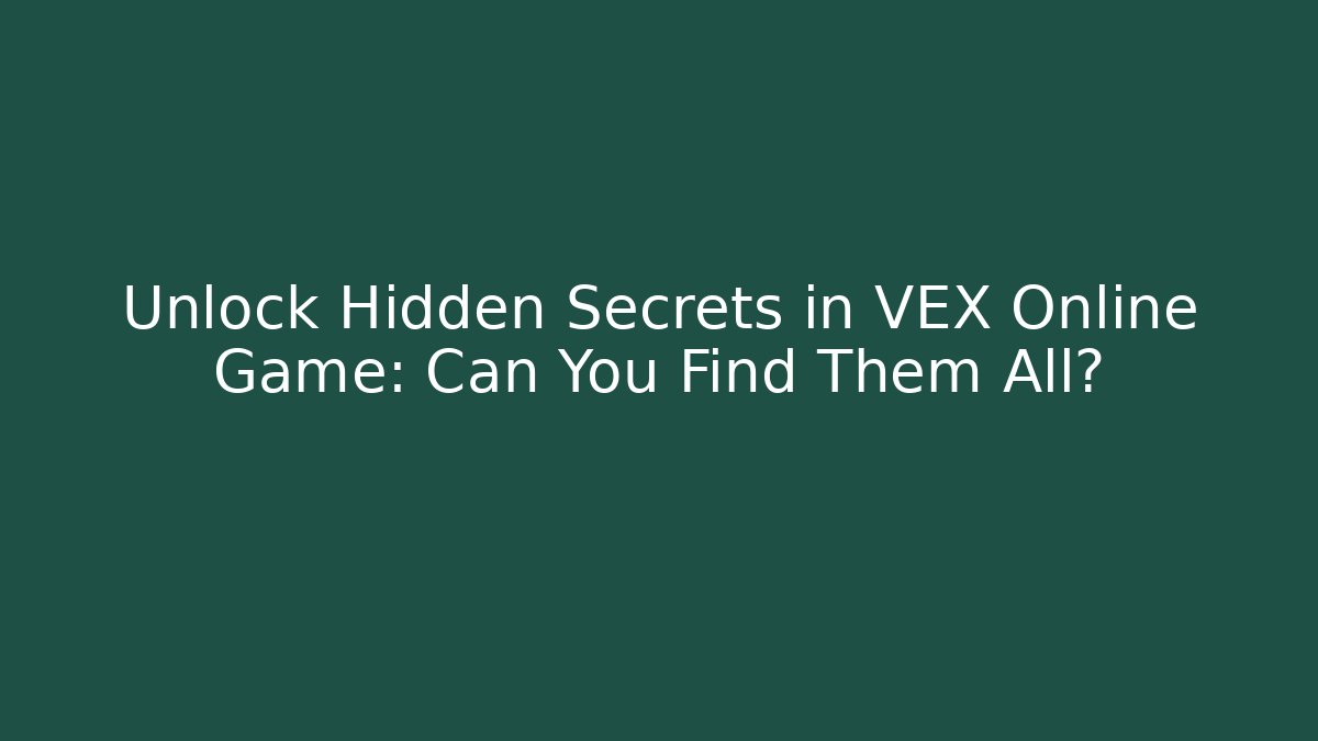 Unlock Hidden Secrets in VEX Online Game: Can You Find Them All?
