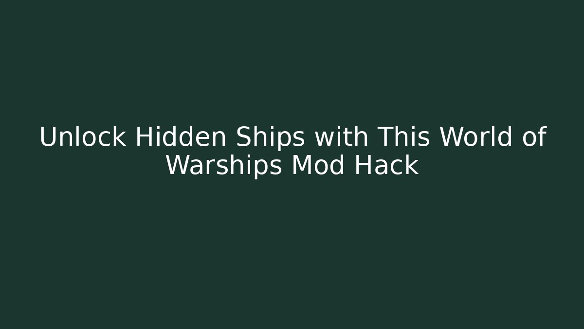 Unlock Hidden Ships with This World of Warships Mod Hack