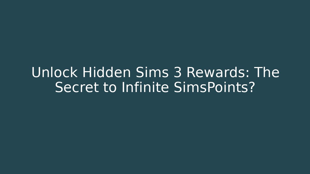 Unlock Hidden Sims 3 Rewards: The Secret to Infinite SimsPoints?
