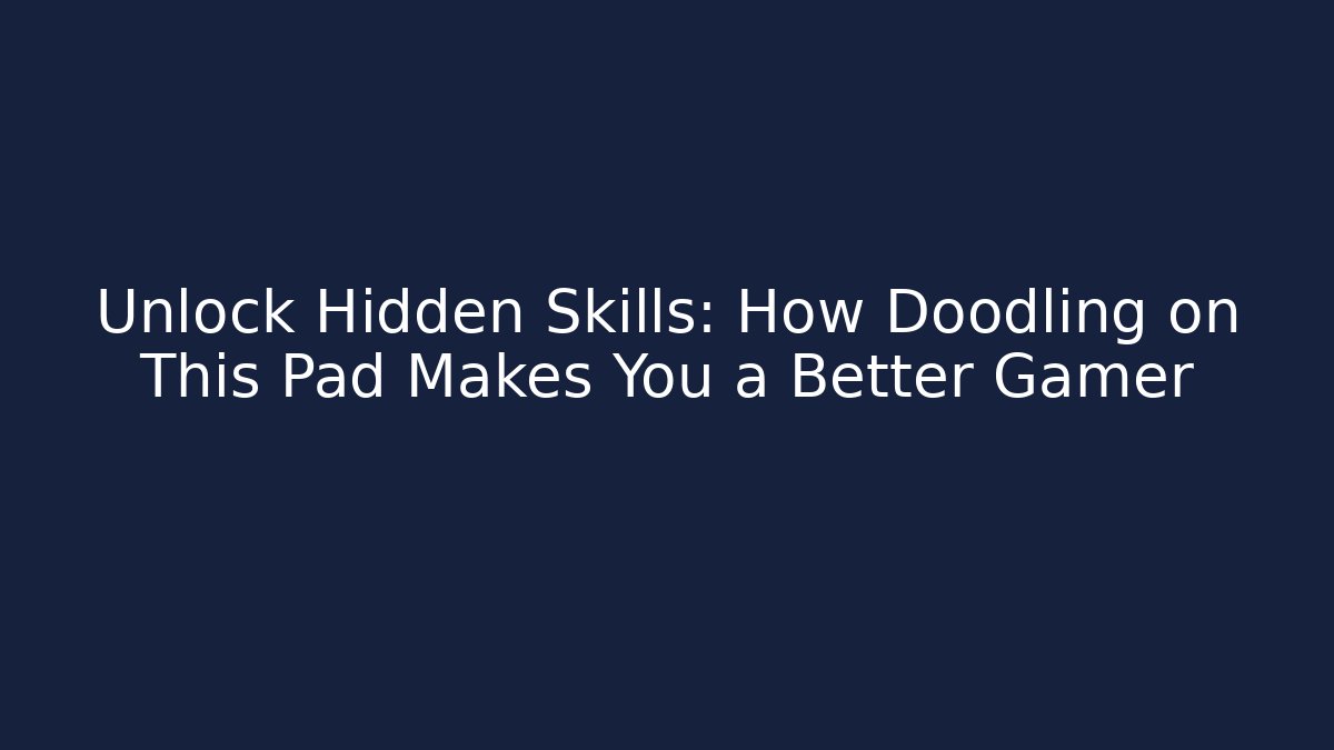 Unlock Hidden Skills: How Doodling on This Pad Makes You a Better Gamer