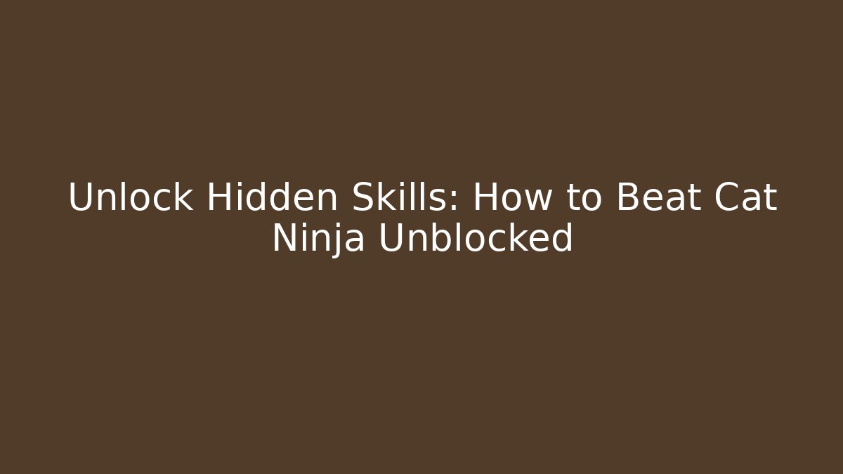 Unlock Hidden Skills: How to Beat Cat Ninja Unblocked