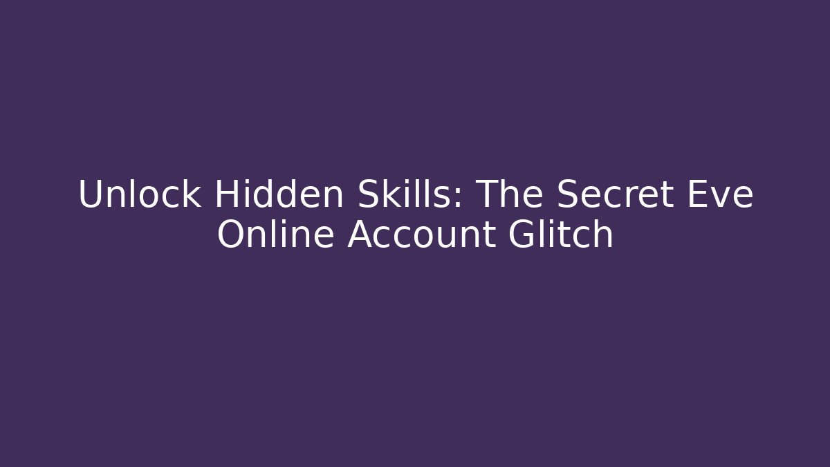 Unlock Hidden Skills: The Secret Eve Online Account Glitch