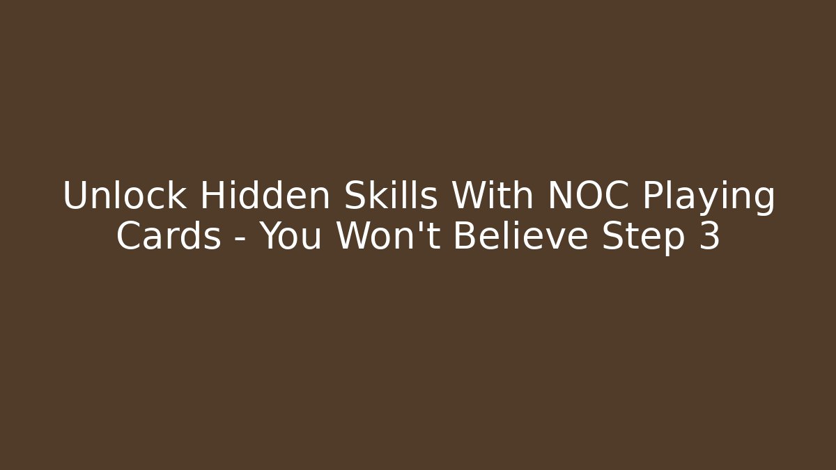 Unlock Hidden Skills With NOC Playing Cards – You Won’t Believe Step 3