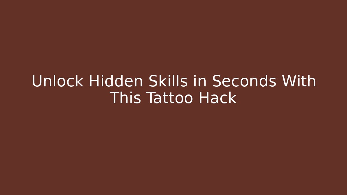 Unlock Hidden Skills in Seconds With This Tattoo Hack - Critter Realm